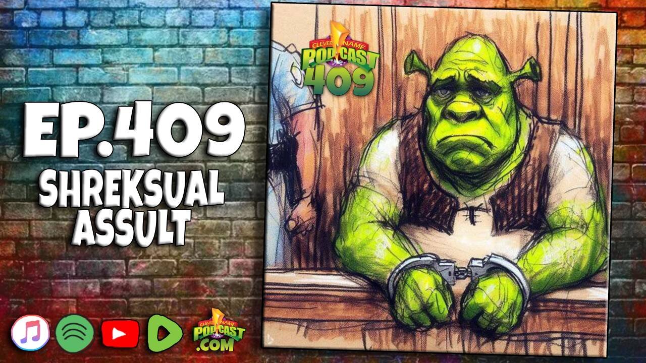 Shreksual Assult - Clever Name Podcast #409