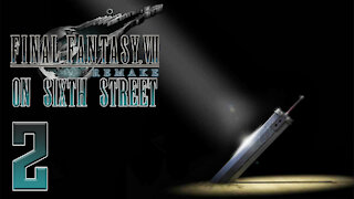 Final Fantasy VII Remake on 6th Street Part 2