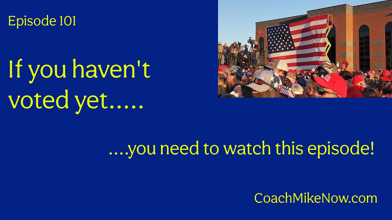 Coach Mike Now Episode 101 - Have you voted yet?