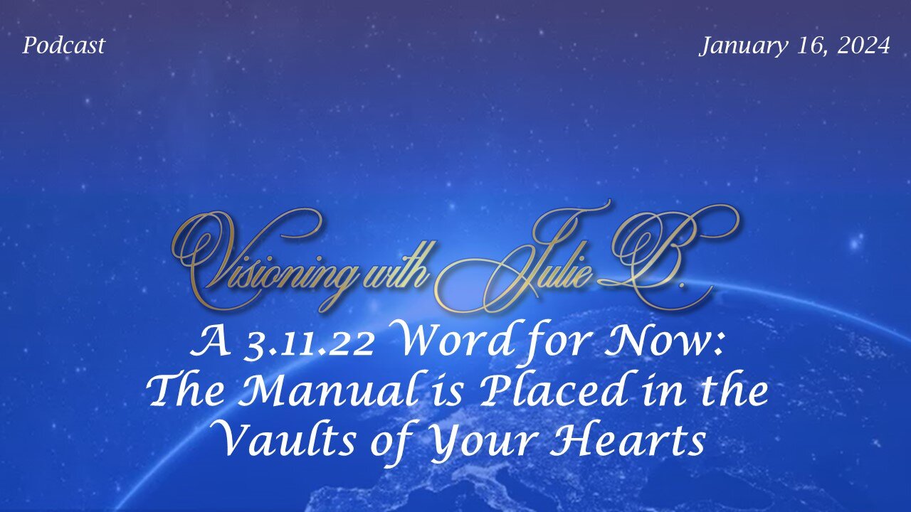 Podcast 01.16.24: A 3.11.22 Word for Now: The Manual is Placed in the Vaults of Your Hearts