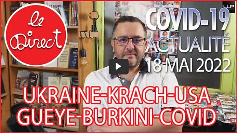 Direct 18 mai 22 UkraineUSA, Krach, GueyeBurkini, Covid19...