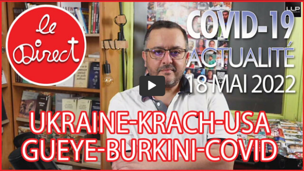 Direct 18 mai 22 UkraineUSA, Krach, GueyeBurkini, Covid19...