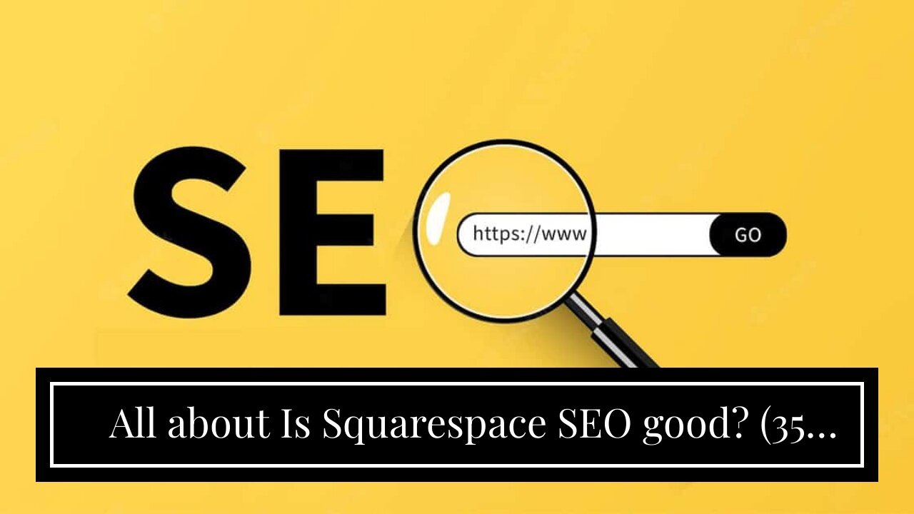 All about Is Squarespace SEO good? (35 Tips to Optimize Your Site)