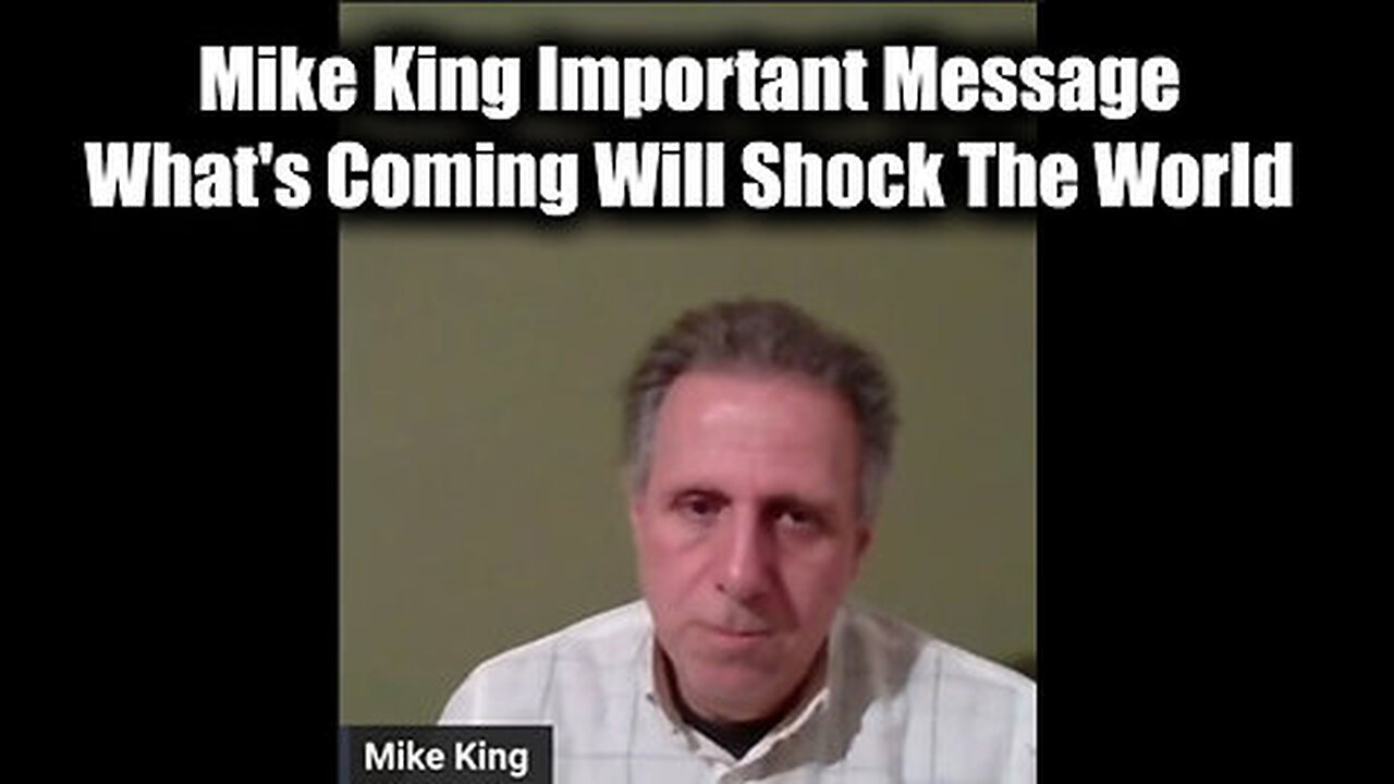 Mike King Important Message - What's Coming Will Shock The World