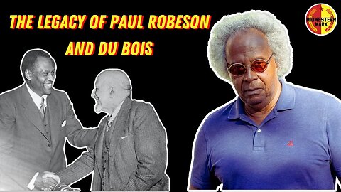 Dr. Anthony Monteiro | The Revolutionary Legacy of Paul Robeson and W. E. B. Du Bois