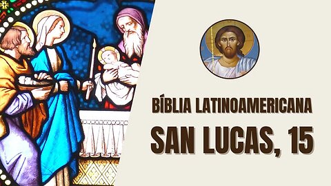 Evangelio según San Lucas, 15 - "Los publicanos y pecadores se acercaban a Jesús para escucharle."