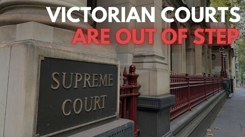 Victorian Courts Are Out Of Step