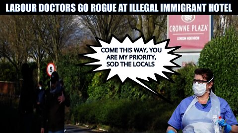 Labour Doctors Clearly Think Illegal Immigrants Are More Important Than The Locals