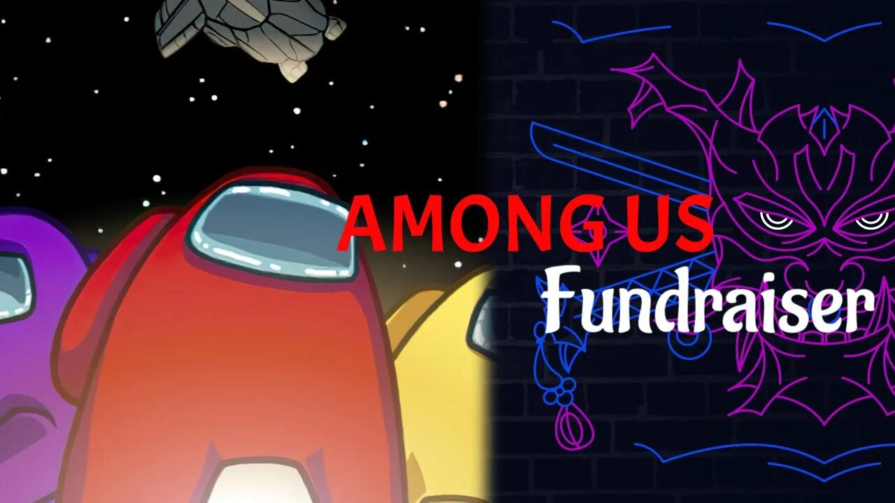 AMONG US FUNDRAISER STREAM!