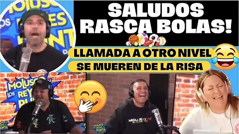 Saludos rasca B0LAS Llamada MOLUSCO se va a otro nivel