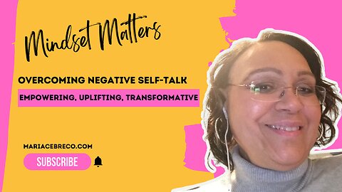 The Power of Positive Thinking - Overcoming Negative Self-Talk - Mindset Matters