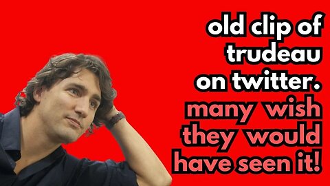 Old Clip of Trudeau shows up on Twitter. Many Wish They Would Have Seen it Years Ago!
