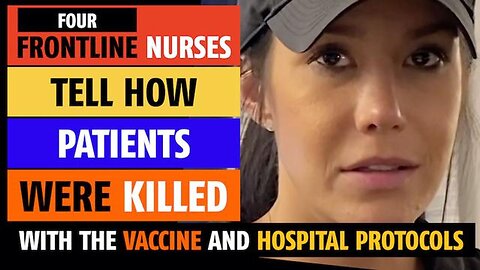 Frontline nurses tell how patients were KILLED with the vaccine and hospital protocols