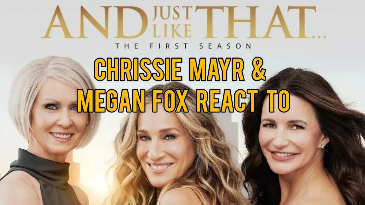 Chrissie Mayr & Megan Fox React to Sex and The City's And Just Like That!