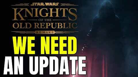 So, We Kind Of Need An Update On The KOTOR Remake...