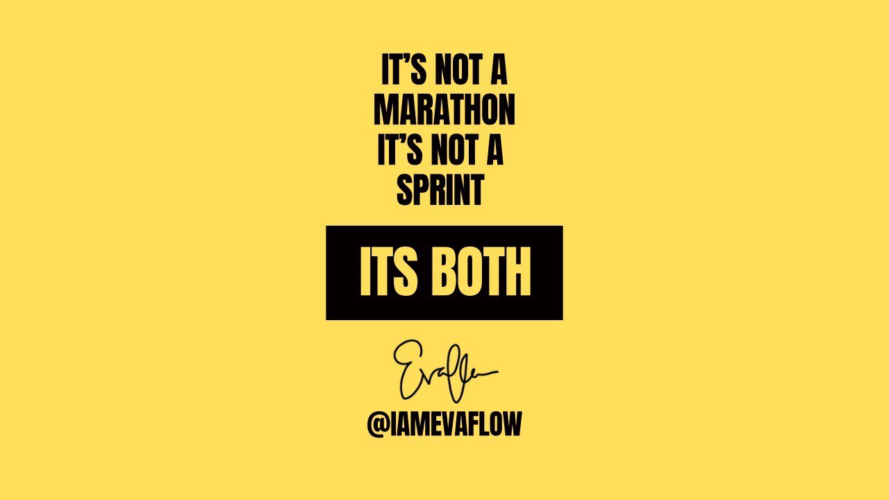 It’s not a marathon OR a sprint, ITS BOTH