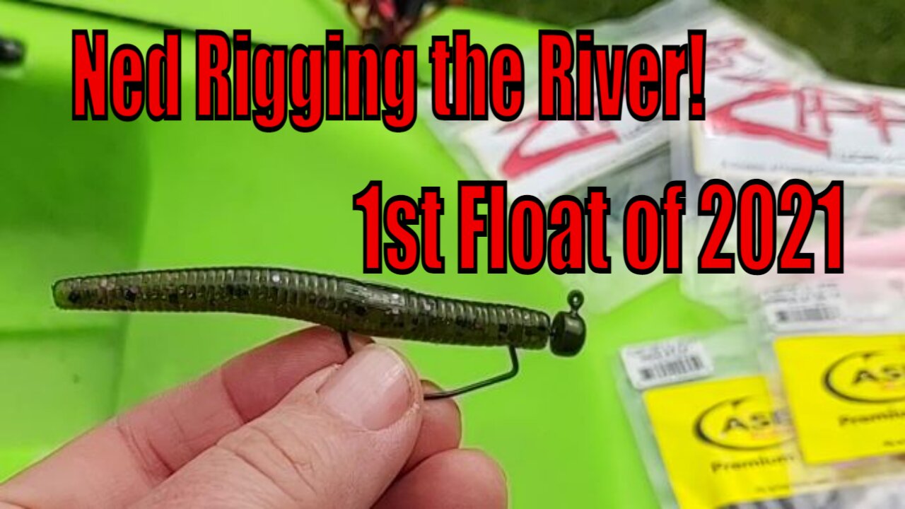 Ned Rigging the River! First float of 2021