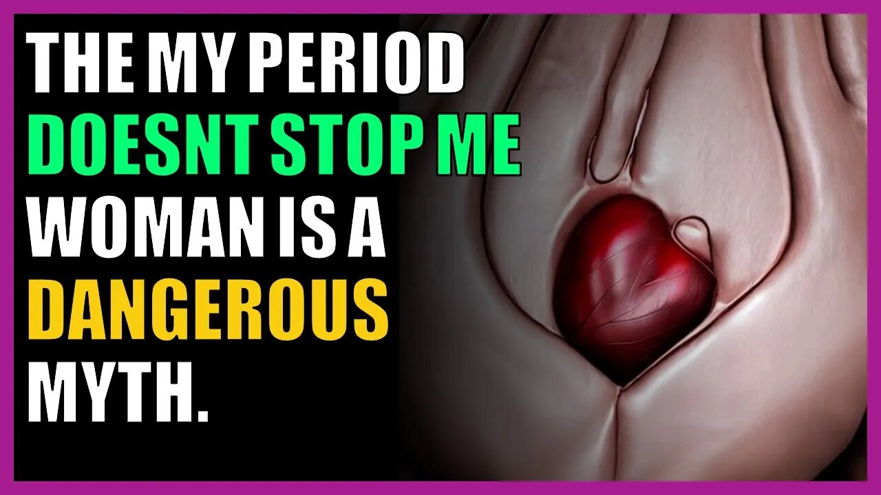 The my period doesn’t stop me woman is a dangerous myth.