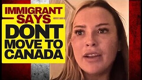 Immigrant Says Don't Move To Canada