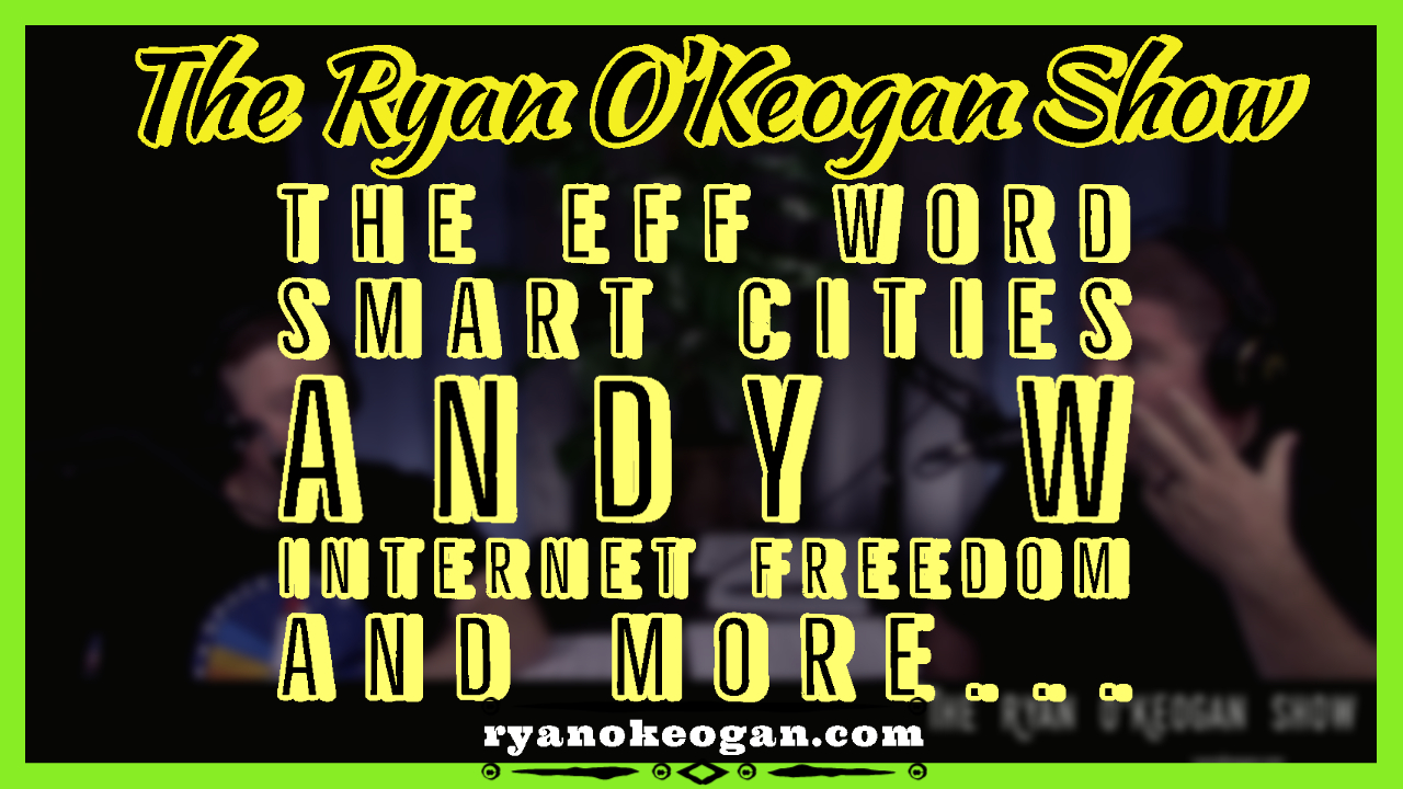 The Eff Word, Smart Cities, Andy W, Internet Freedom
