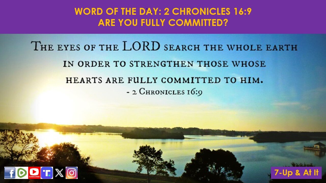 WORD OF THE DAY: II CHRONICLES 16:9 - ARE YOU FULLY COMMITTED?