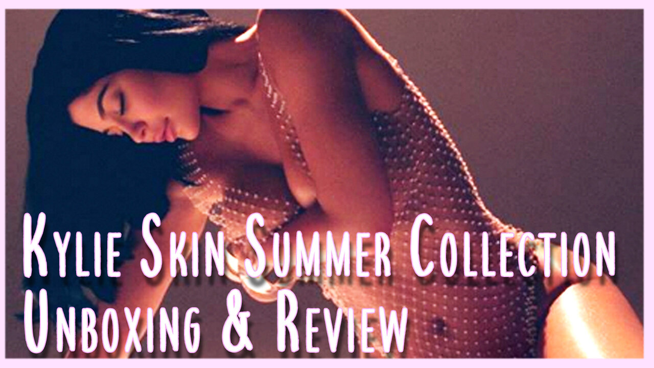 Kylie Skin Summer Collection Unboxing & Review!