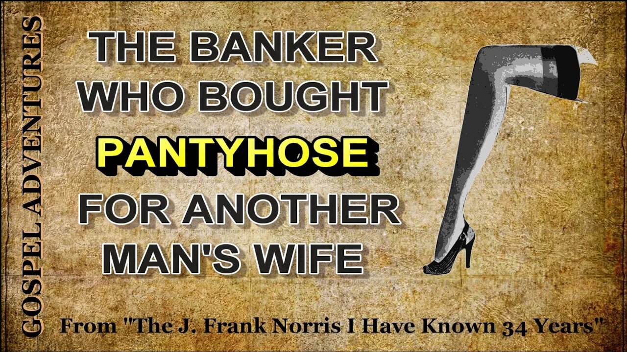 Gospel Adventures --- The Banker Who Bought Pantyhose For Another Man's Wife