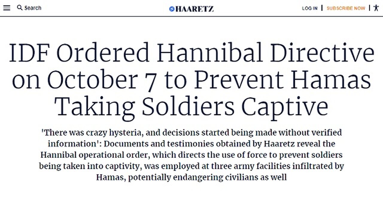 Haaretz reports that the HANNIBAL DIRECTIVE (killing of own Israeli citizens) was implemented on October 7th