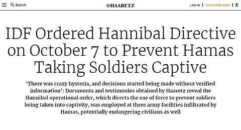 Haaretz reports that the HANNIBAL DIRECTIVE (killing of own Israeli citizens) was implemented on October 7th