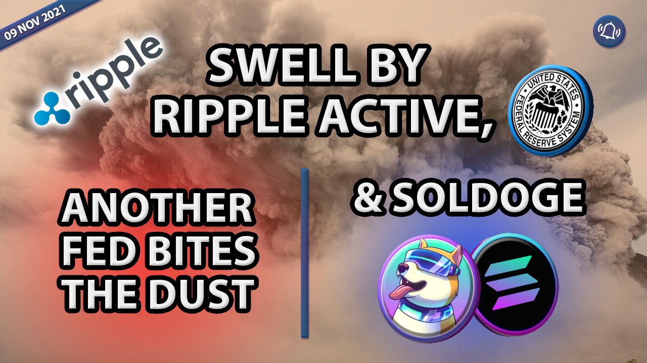 SWELL BY RIPPLE ACTIVE, ANOTHER FED BITES THE DUST & SOLDOGE