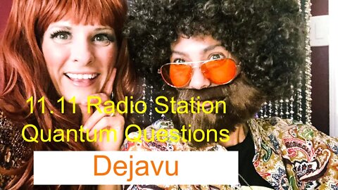 Radio Show 11.11 Quantum Questions topic: Deja Vu #TheChicksofquantumcomedy