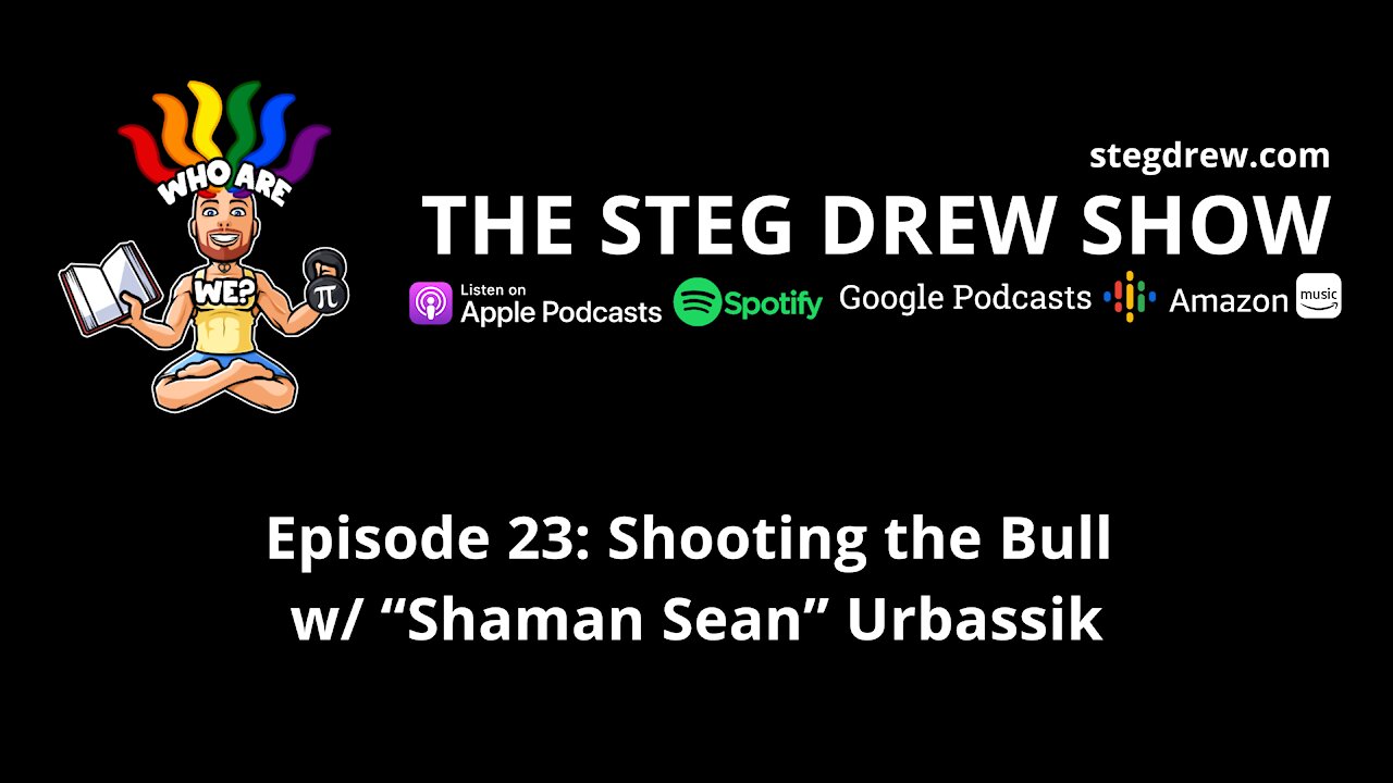 Episode 23: Shooting the Bull w/ “Shaman Sean” Urbassik