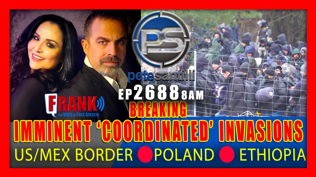 EP 2688-8AM 'COORDINATED' MIGRANT INVASION ON 3 FRONTS: ETHIOPIA; US/MEXICO BORDER; POLAND