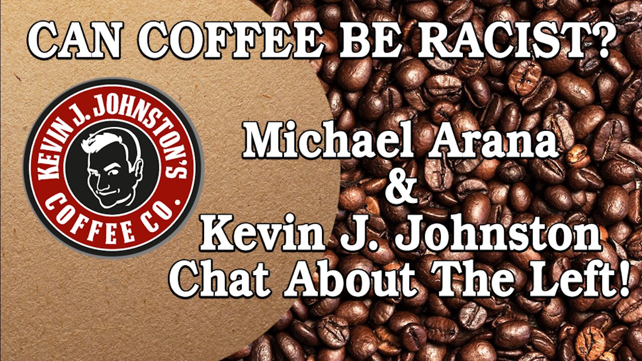 CAN COFFEE BE RACIST??!?!??? Michael Arana And Kevin J. Johnston Chat About Life!