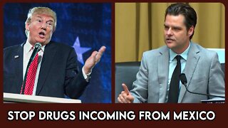 Gaetz: "Trump was RIGHT about the Border Security"