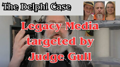 Legacy Media targeted by Judge Gull #Delphi Trial #RickAllen