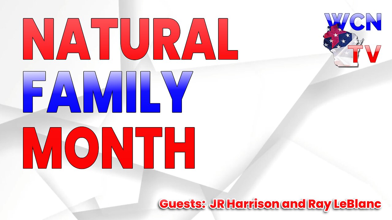 5/14/2024 - Guests: JR Harrison and Ray Leblanc; Topic: Natural Family Month