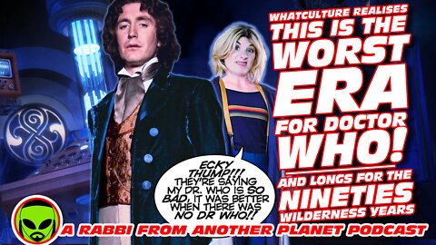 Media Realizes This is the WORST ERA of Doctor Who...and Longs for the 90s Wilderness Years!!!