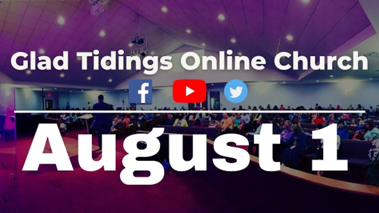 Glad Tidings Flint • Sunday Service • August 1,2021