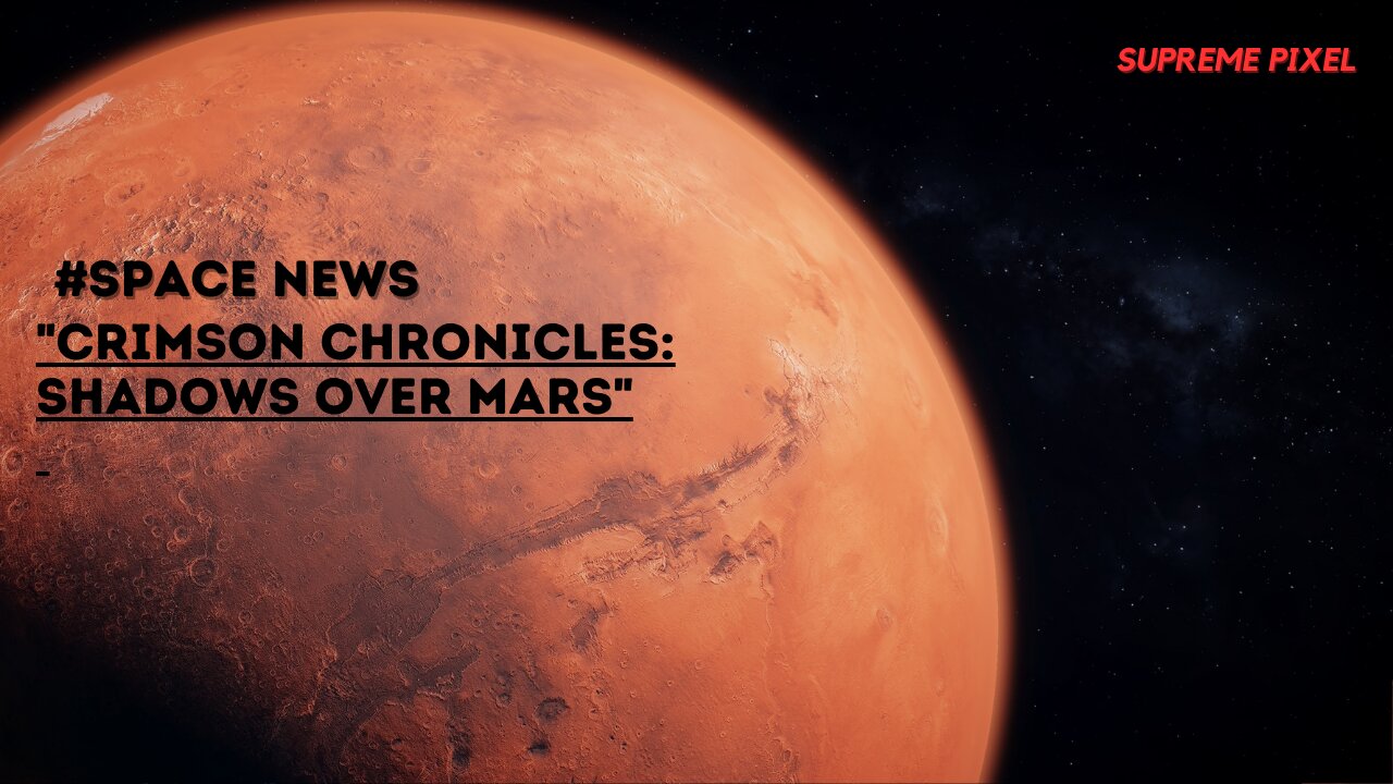 "Crimson Chronicles: Shadows over Mars" Explain in 4K