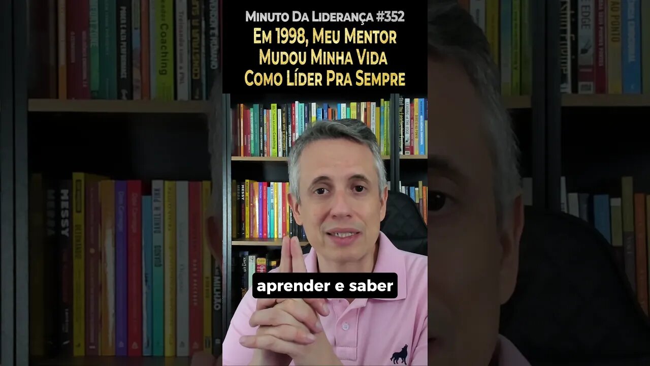 Em 1998 Meu Mentor Mudou Minha Vida Como Líder Pra Sempre #minutodaliderança 352