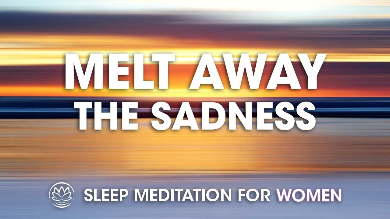 Melt Away the Sadness // Sleep Meditation for Women