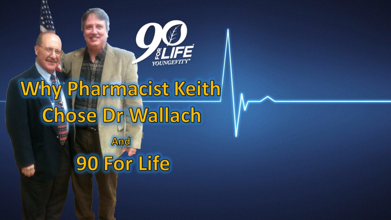 Why Pharmacist Keith Chose Dr Wallach and 90 for LIFE