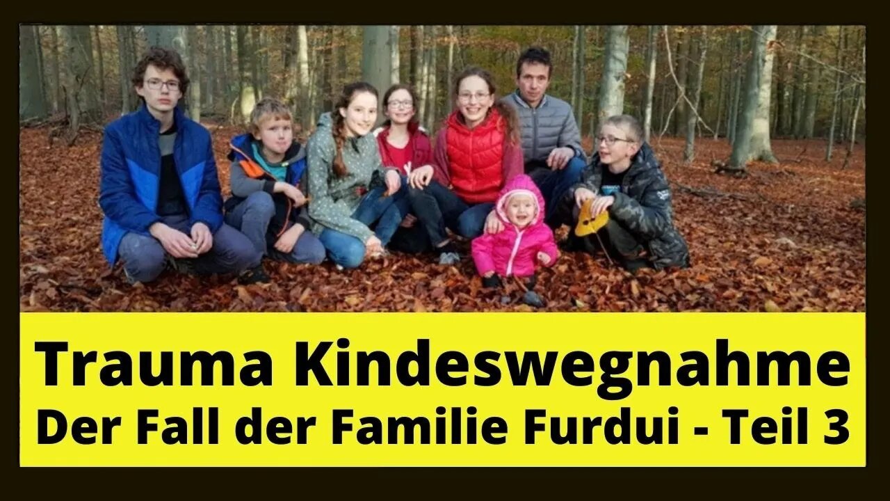 Trauma Kindeswegnahme - Der Fall der Familie Furdui (Teil 3)