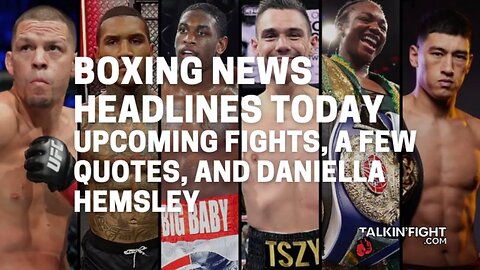 Upcoming fights, a few quotes, and Daniella Hemsley | Boxing News Headlines