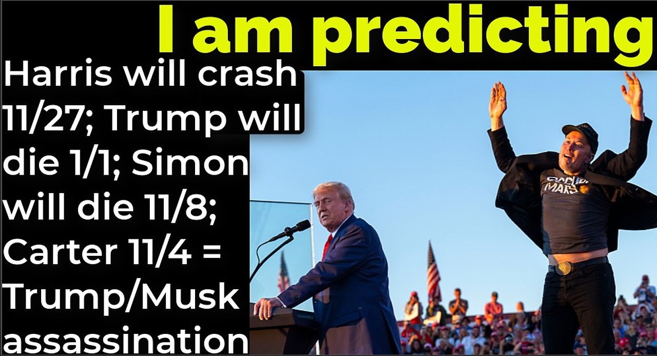 I'm predicting: Harris to crash 11/27; Trump 1/1 Simon 11/8 Carter 11/4 = Trump/Musk assassination