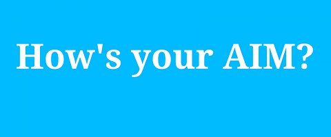 How's your AIM?