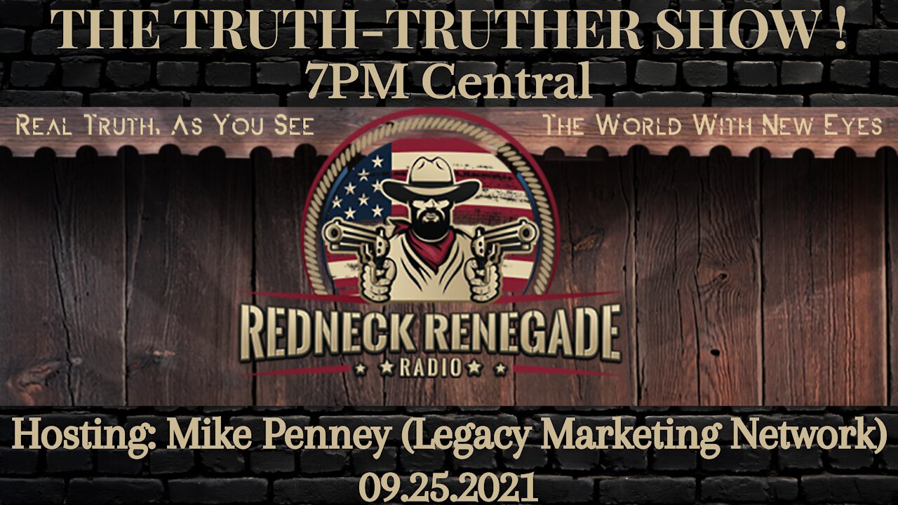 THE TRUTH TRUTHER SHOW - Hosting Mike Penney (Legacy Marketing Network) 09.25.2021