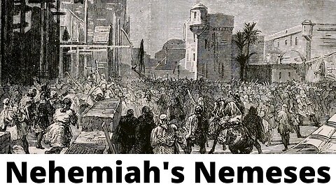 Nehemiah's Nemeses - Nehemiah 4:1-8, 11-14