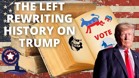 Left Rewriting History On Trump